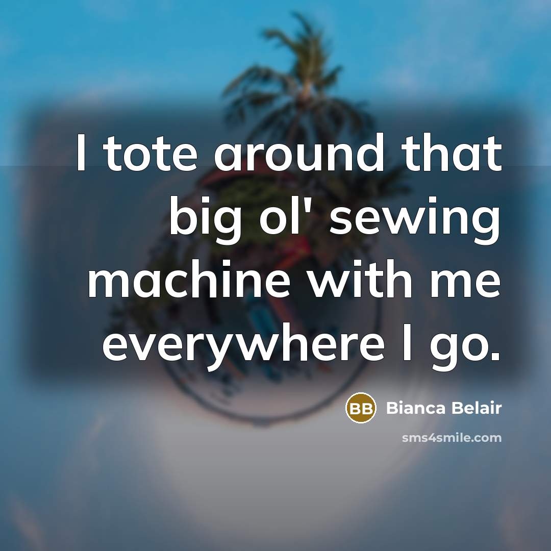 “I tote around that big ol' sewing machine with me everywhere I go.” quote by Bianca Belair