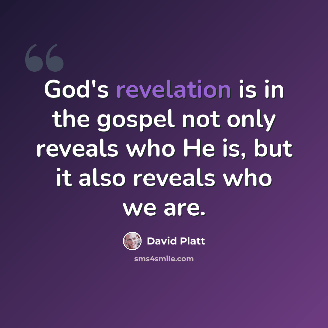 “God's revelation is in the gospel not only reveals who He is, but it also reveals who we are.” quote by David Platt