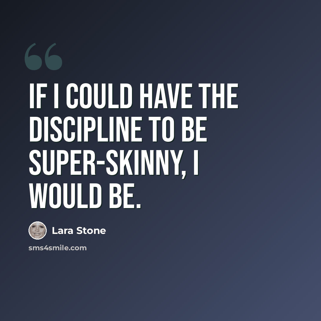 “If I could have the discipline to be super-skinny, I would be.” quote by Lara Stone