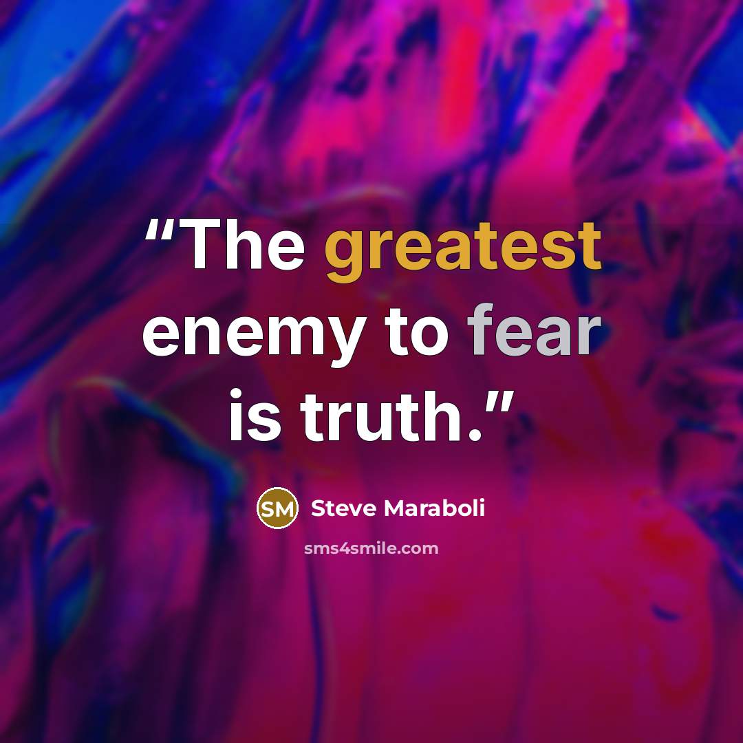 “The greatest enemy to fear is truth.” quote by Steve Maraboli