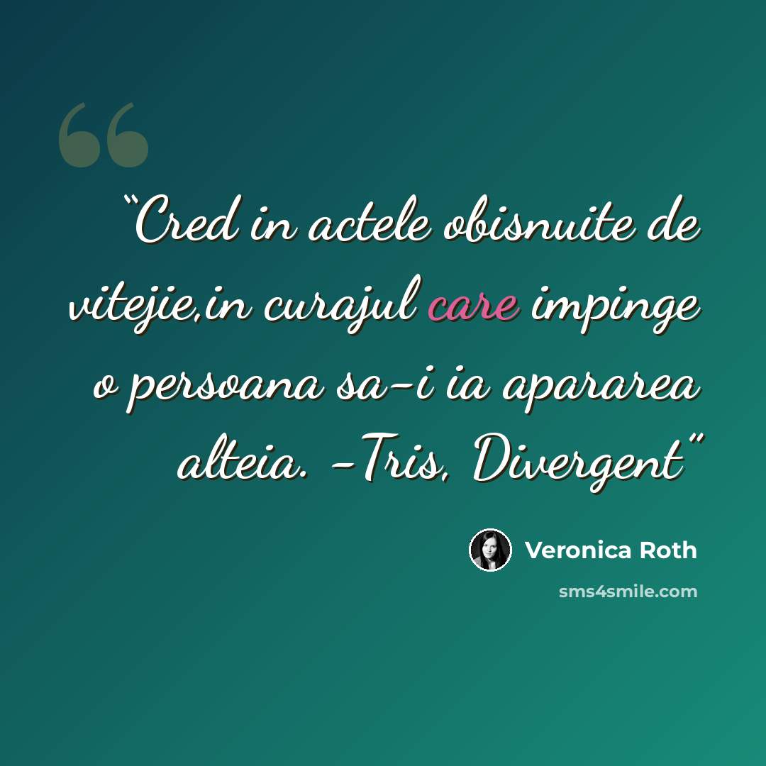 “Cred in actele obisnuite de vitejie,in curajul care impinge o persoana sa-i ia apararea alteia. -Tris, Divergent” quote by Veronica Roth