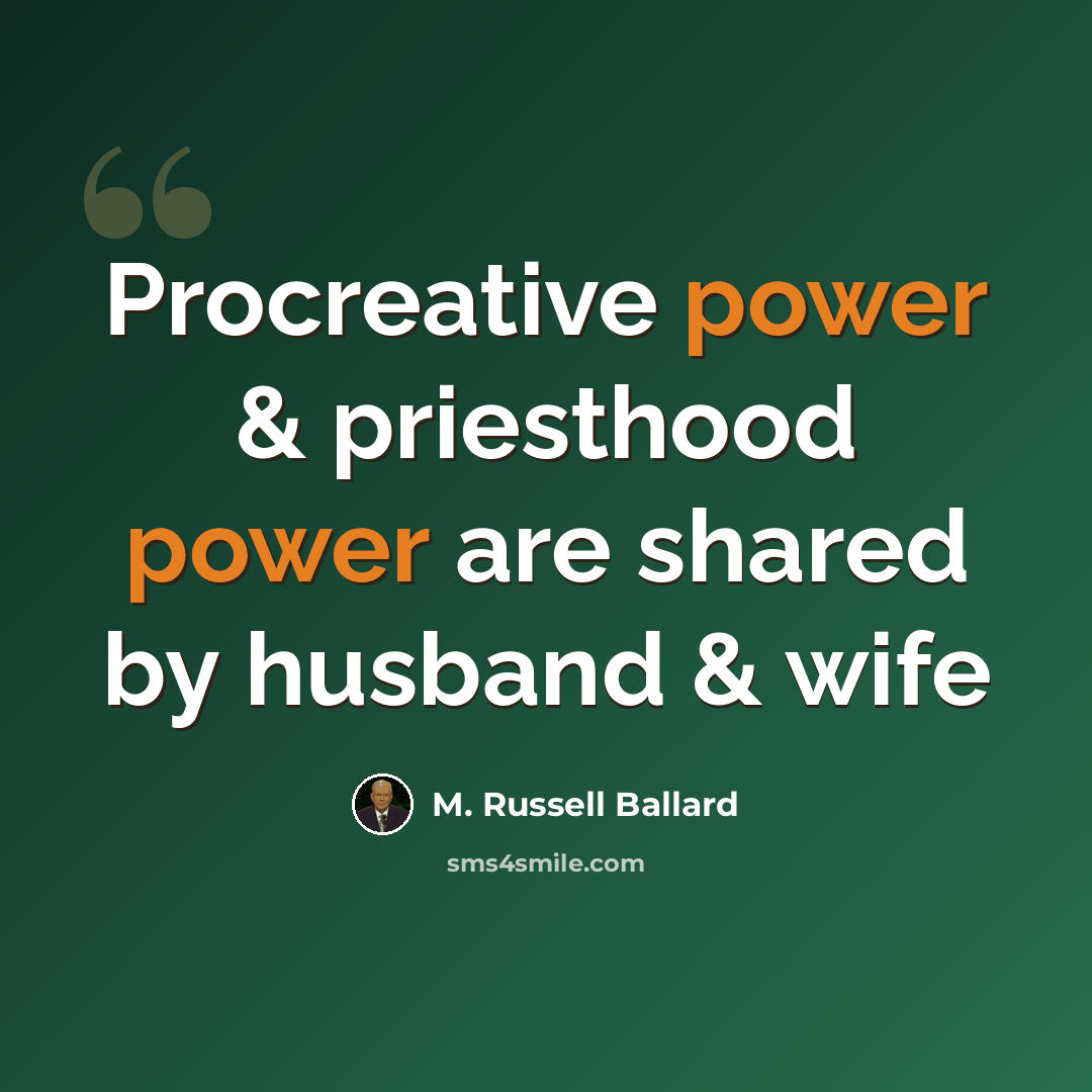 “Procreative power & priesthood power are shared by husband & wife” quote by M. Russell Ballard
