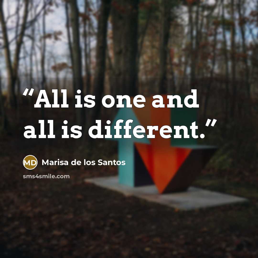 “All is one and all is different.” quote by Marisa de los Santos