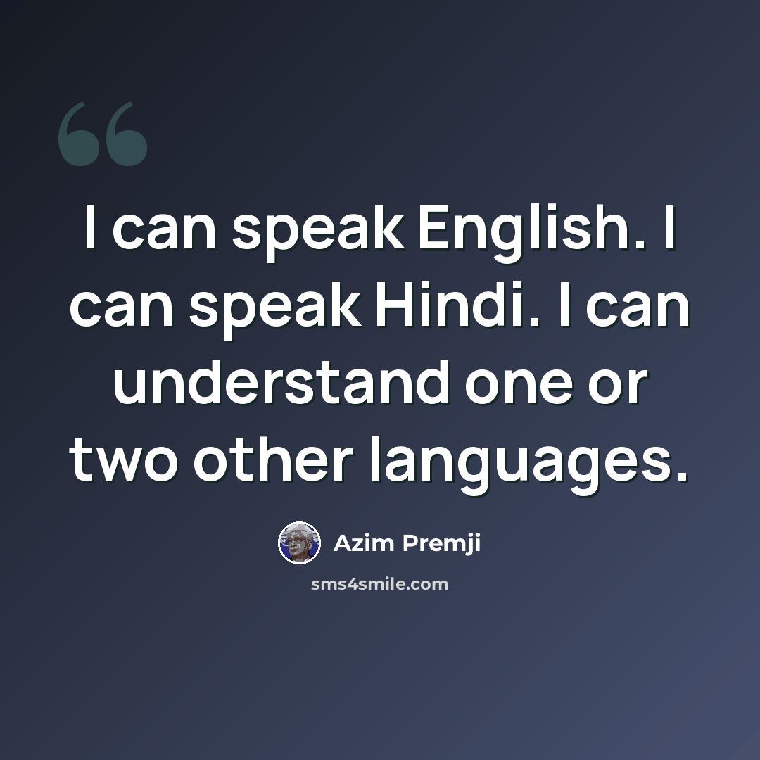 “I can speak English. I can speak Hindi. I can understand one or two other languages.” quote by Azim Premji