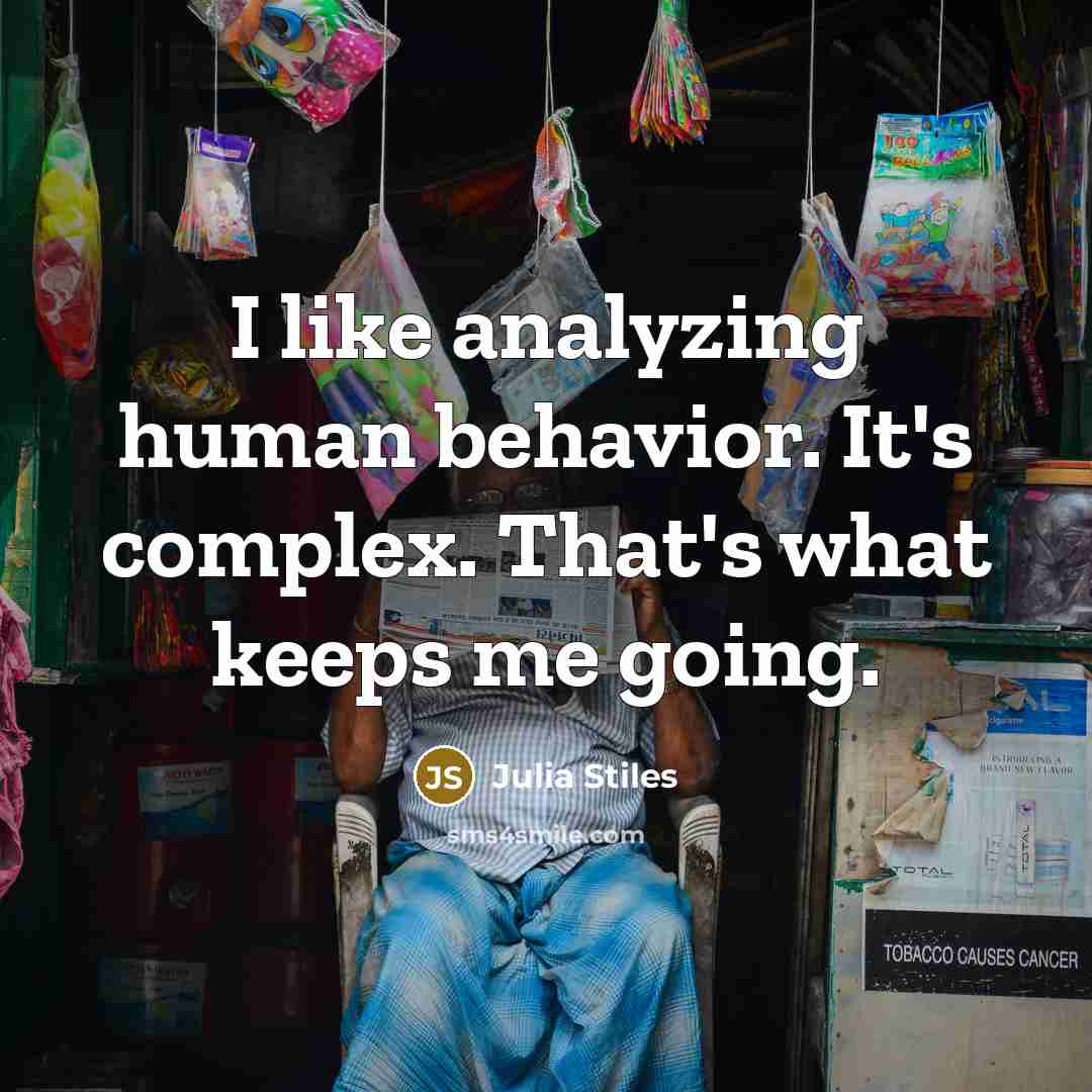 “I like analyzing human behavior. It's complex. That's what keeps me going.” quote by Julia Stiles