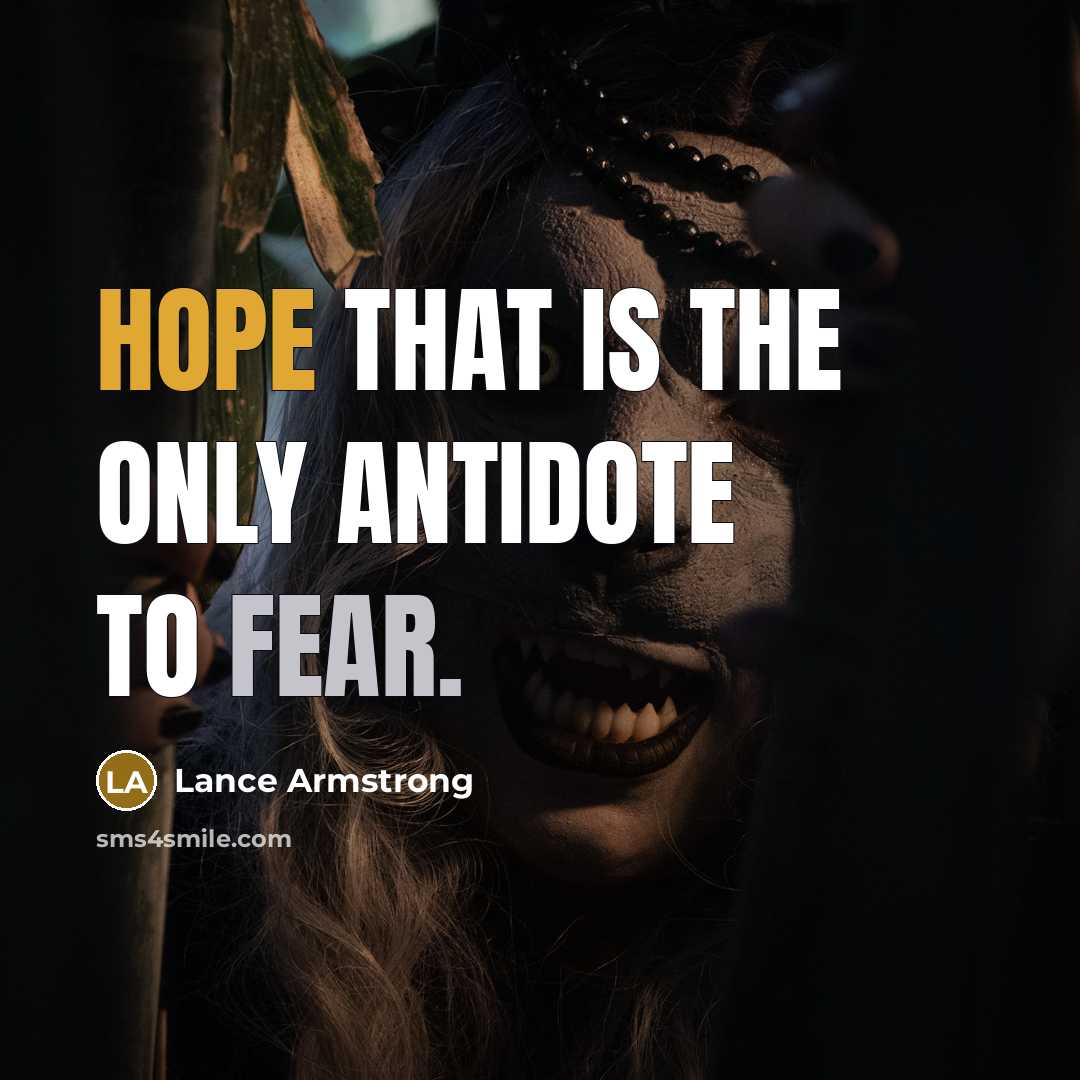 “Hope that is the only antidote to fear.” quote by Lance Armstrong
