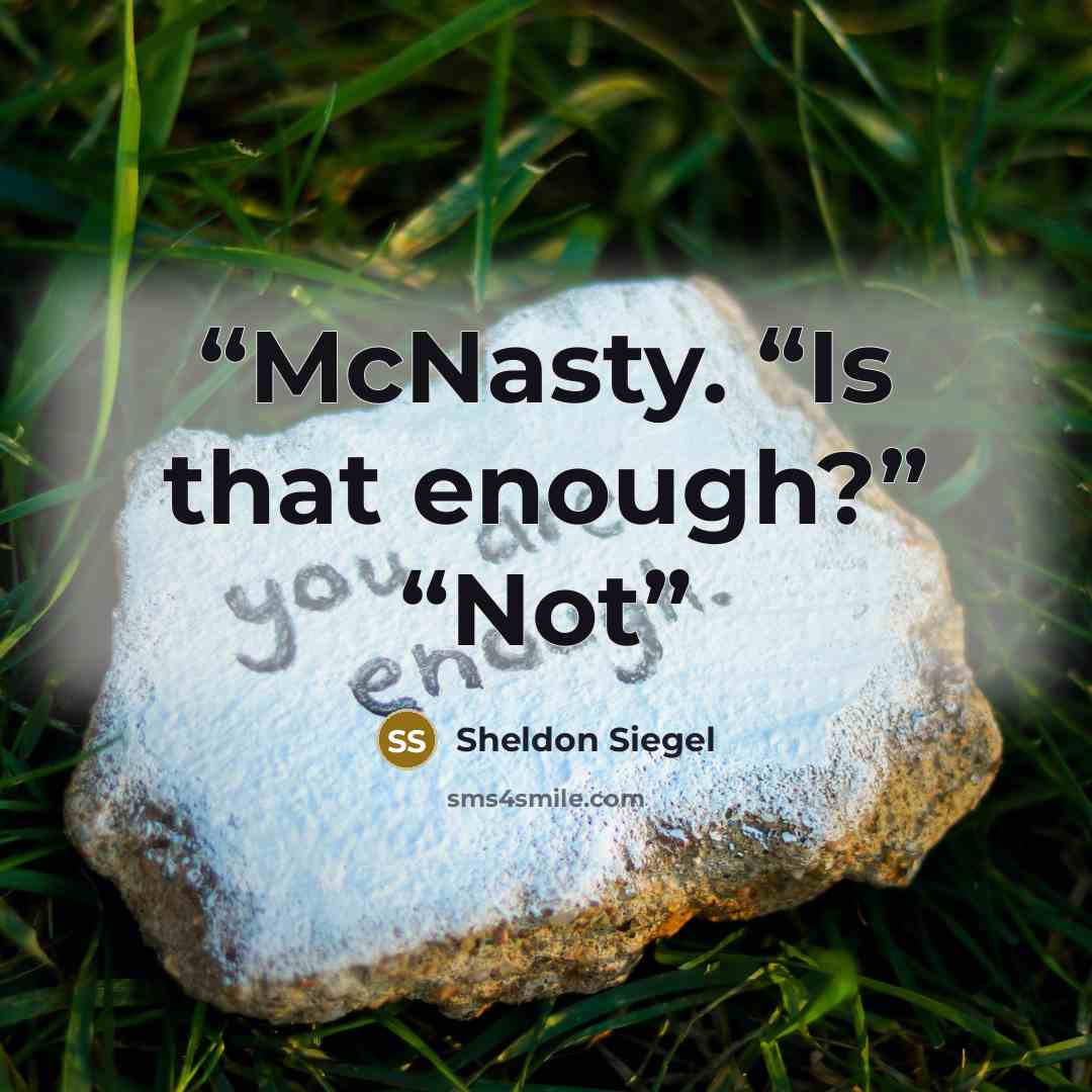 “McNasty. “Is that enough?” “Not” quote by Sheldon Siegel