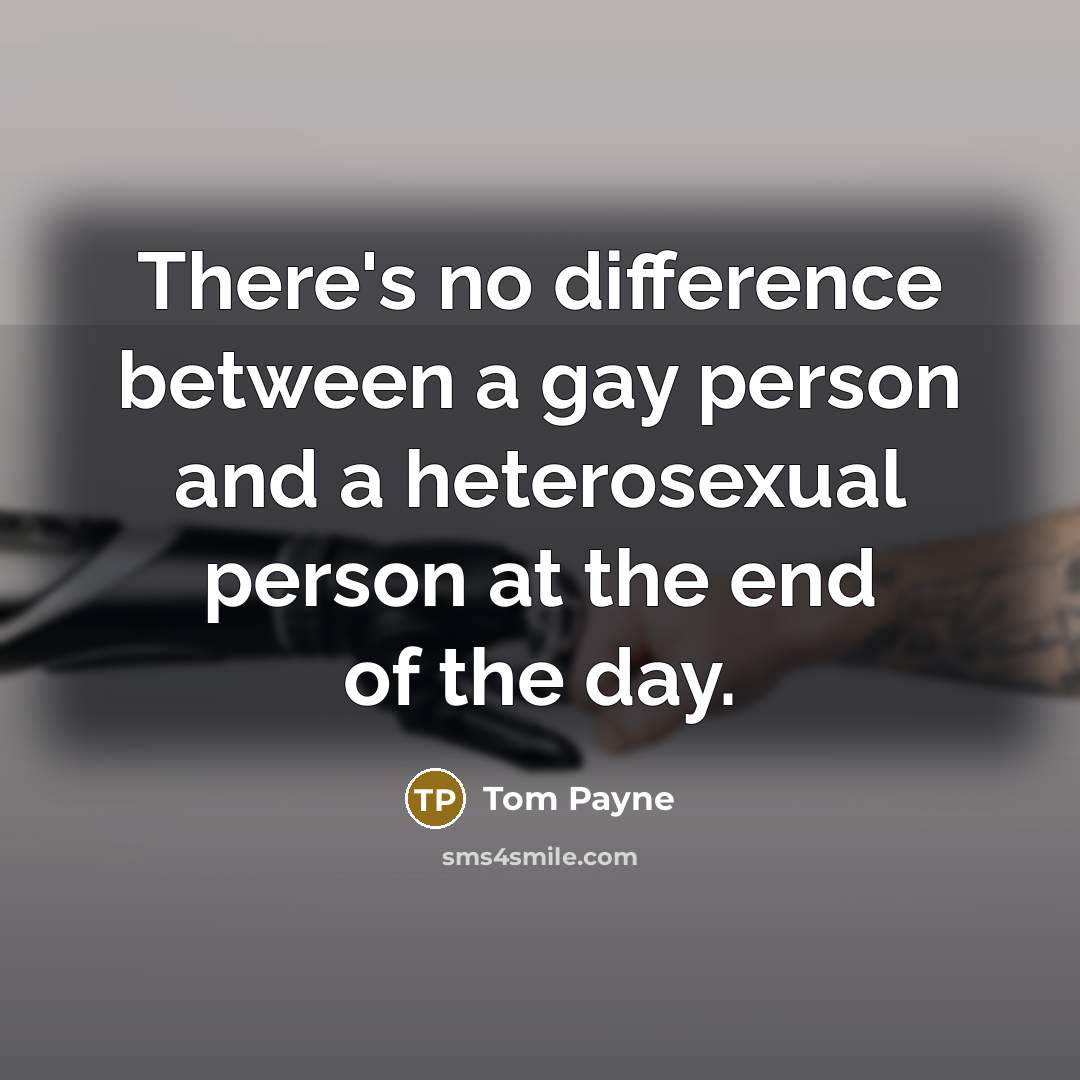 “There's no difference between a gay person and a heterosexual person at the end of the day.” quote by Tom Payne