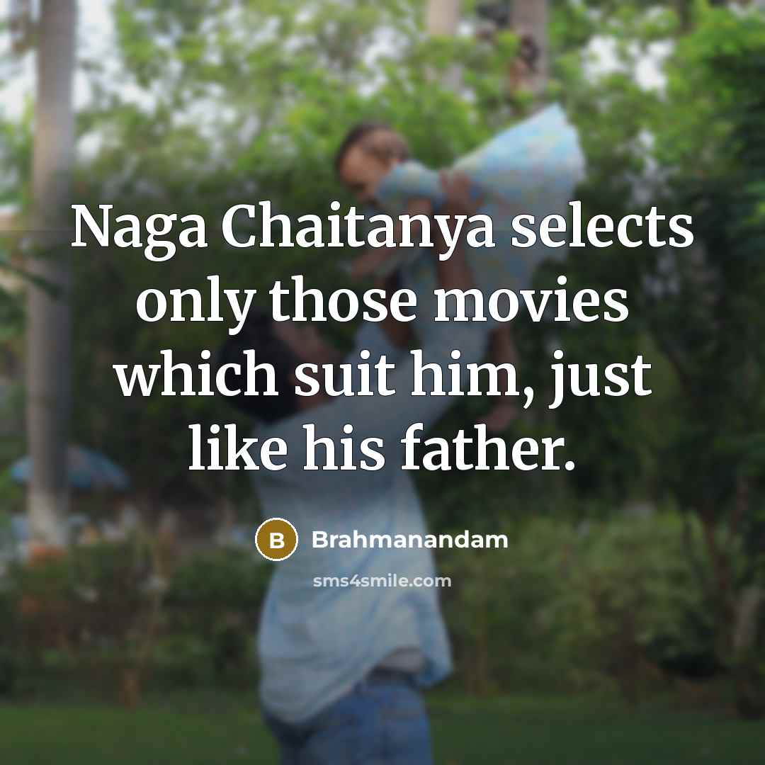 “Naga Chaitanya selects only those movies which suit him, just like his father.” quote by Brahmanandam