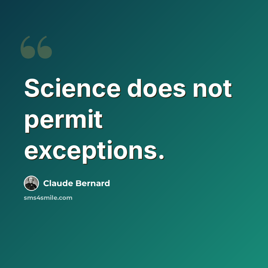 “Science does not permit exceptions.” quote by Claude Bernard