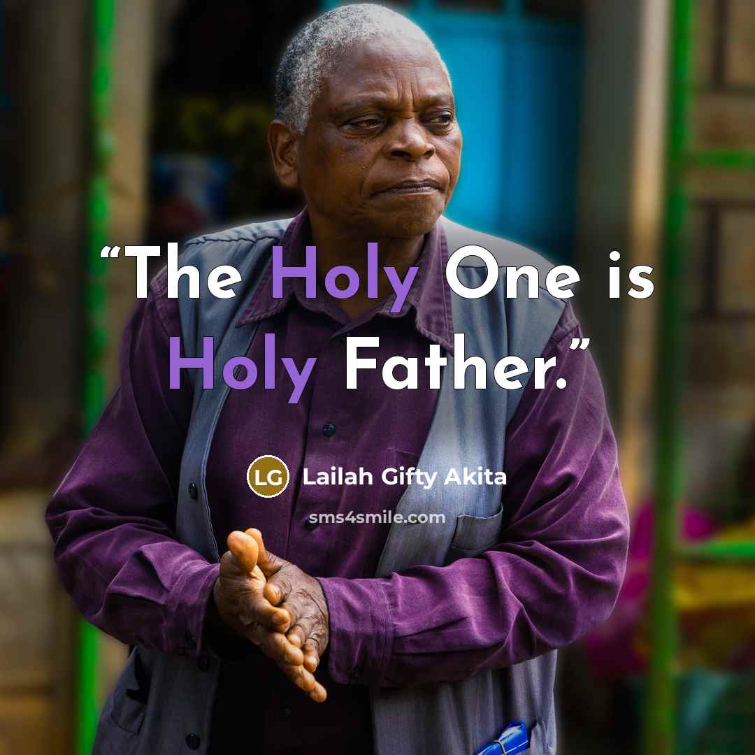 “The Holy One is Holy Father.” quote by Lailah Gifty Akita
