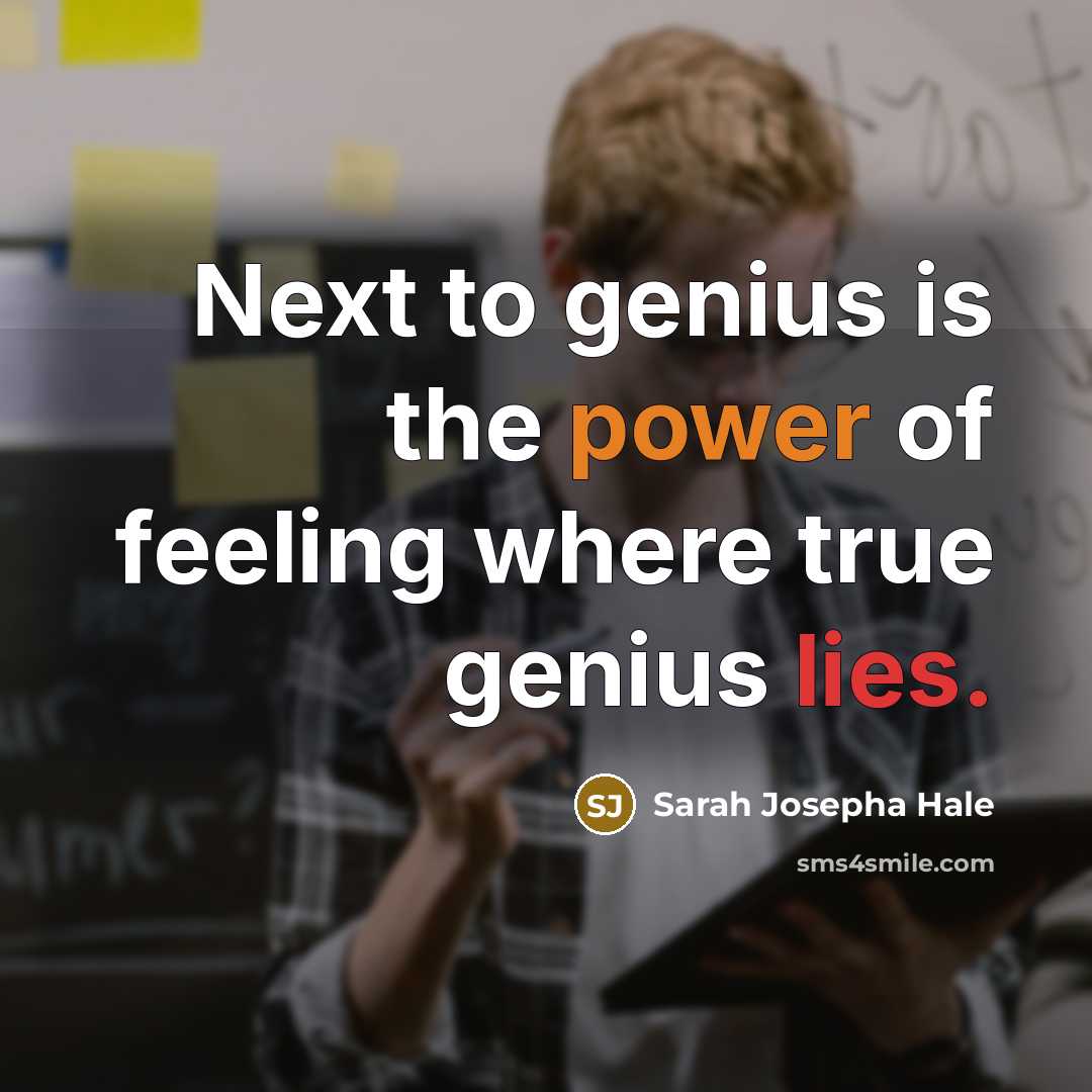 “Next to genius is the power of feeling where true genius lies.” quote by Sarah Josepha Hale