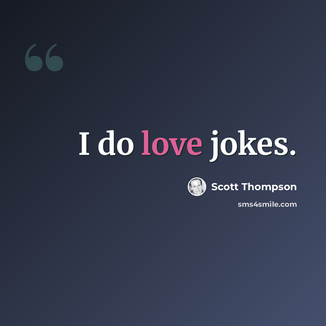 “I do love jokes.” quote by Scott Thompson