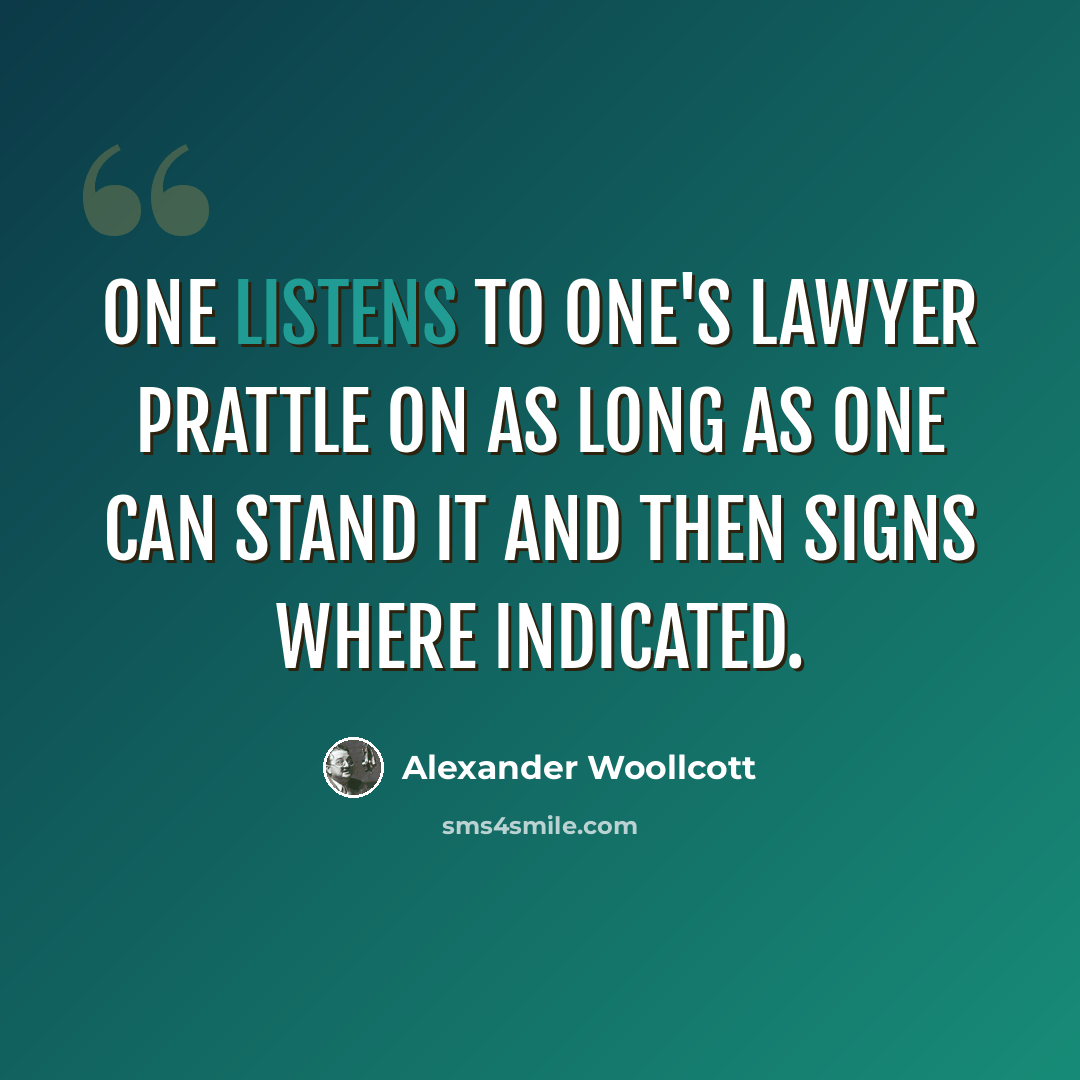“One listens to one's lawyer prattle on as long as one can stand it and then signs where indicated.” quote by Alexander Woollcott