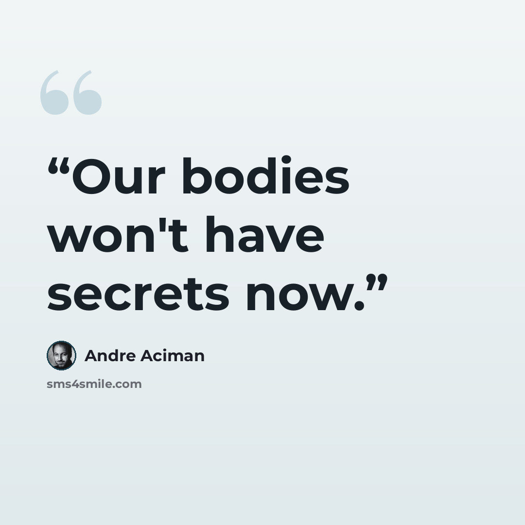 “Our bodies won't have secrets now.” quote by André Aciman