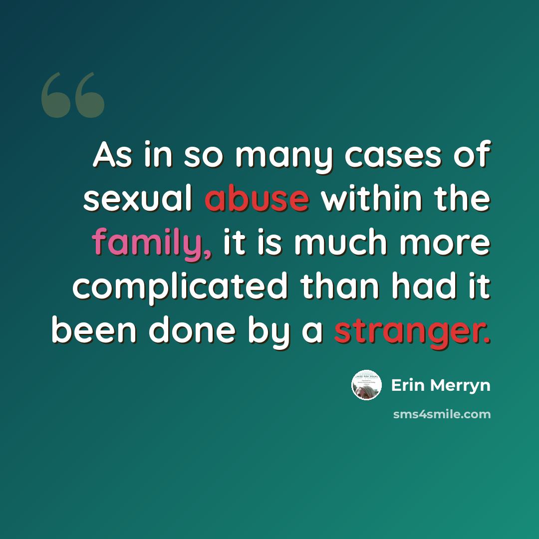 “As in so many cases of sexual abuse within the family, it is much more complicated than had it been done by a stranger.” quote by Erin Merryn