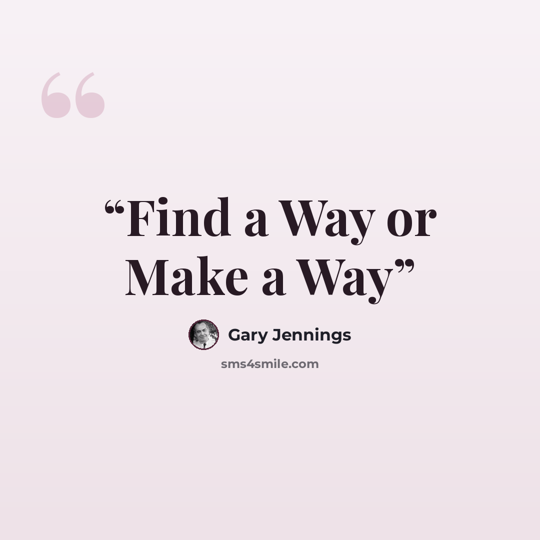 “Find a Way or Make a Way” quote by Gary Jennings