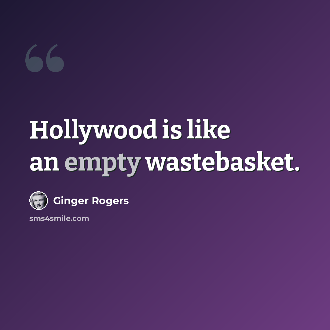 “Hollywood is like an empty wastebasket.” quote by Ginger Rogers