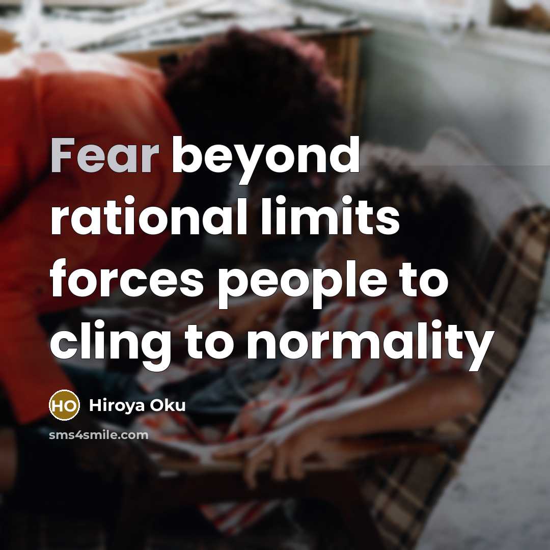 “Fear beyond rational limits forces people to cling to normality” quote by Hiroya Oku