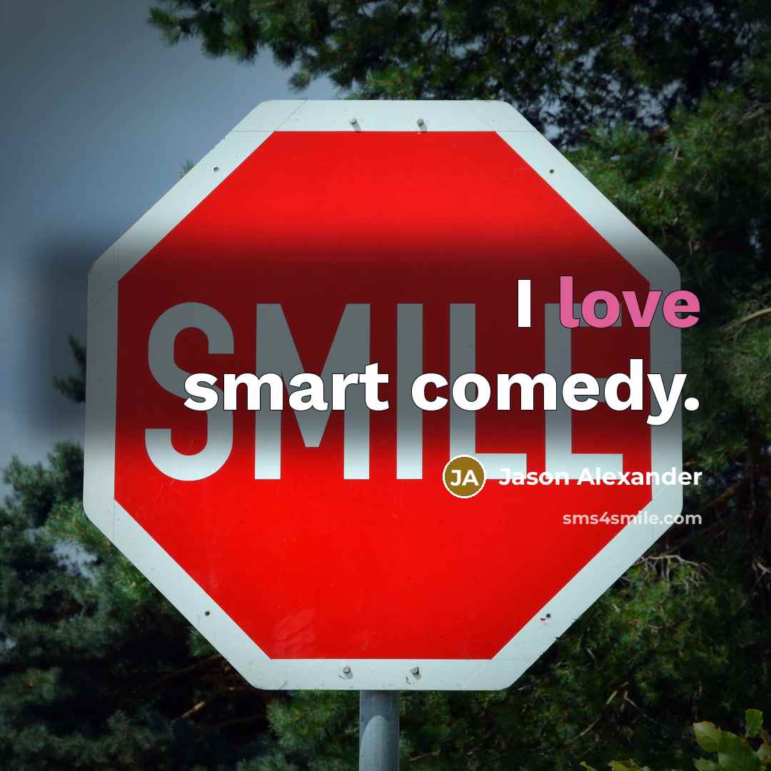 “I love smart comedy.” quote by Jason Alexander