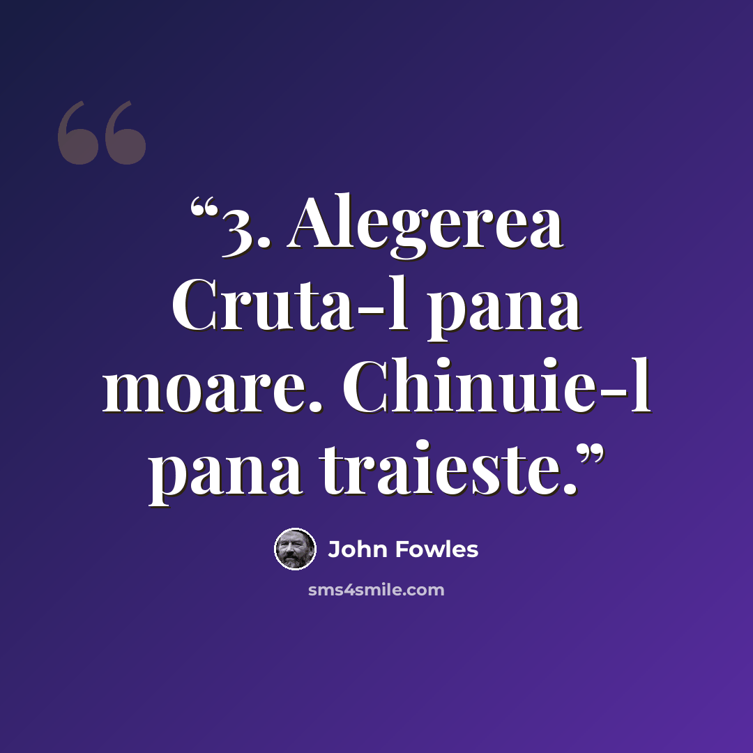 “3. Alegerea Cruta-l pana moare. Chinuie-l pana traieste.” quote by John Fowles