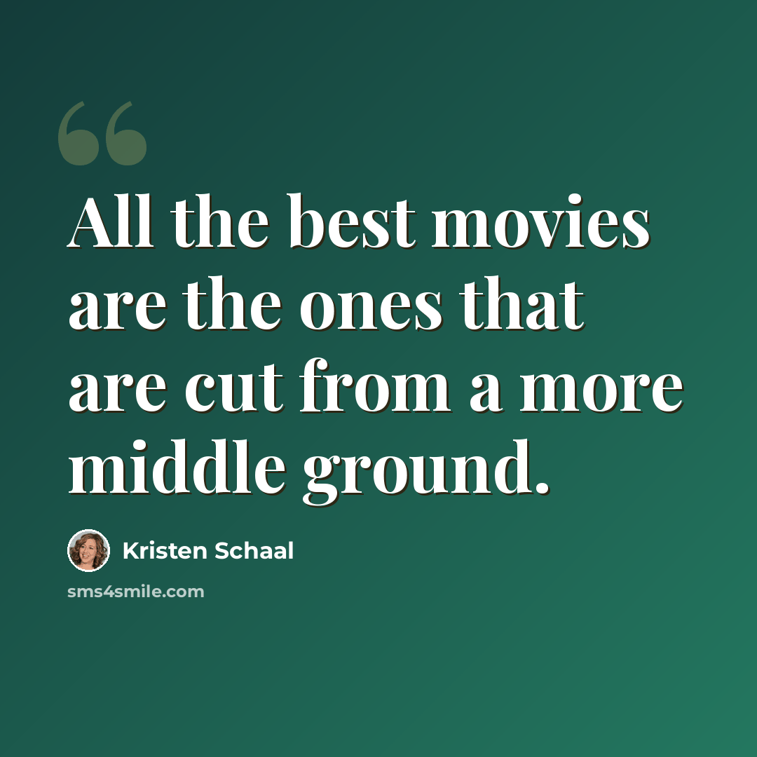 “All the best movies are the ones that are cut from a more middle ground.” quote by Kristen Schaal