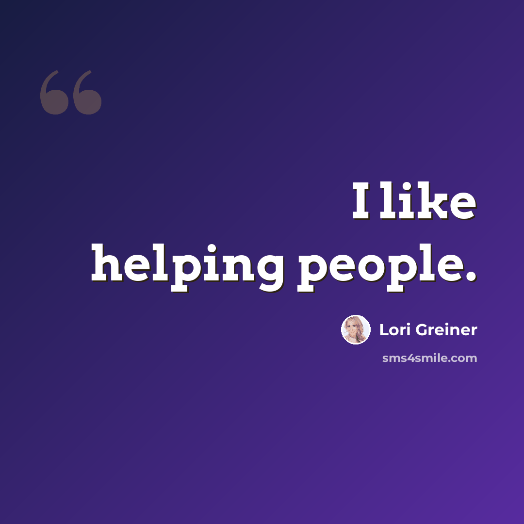 “I like helping people.” quote by Lori Greiner