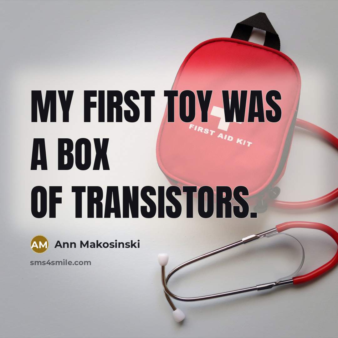 “My first toy was a box of transistors.” quote by Ann Makosinski