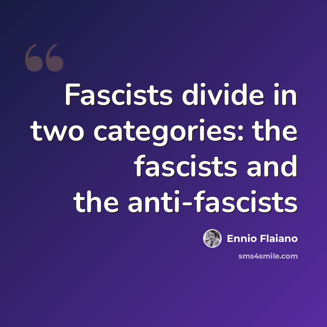 “Fascists divide in two categories: the fascists and the anti-fascists” quote by Ennio Flaiano