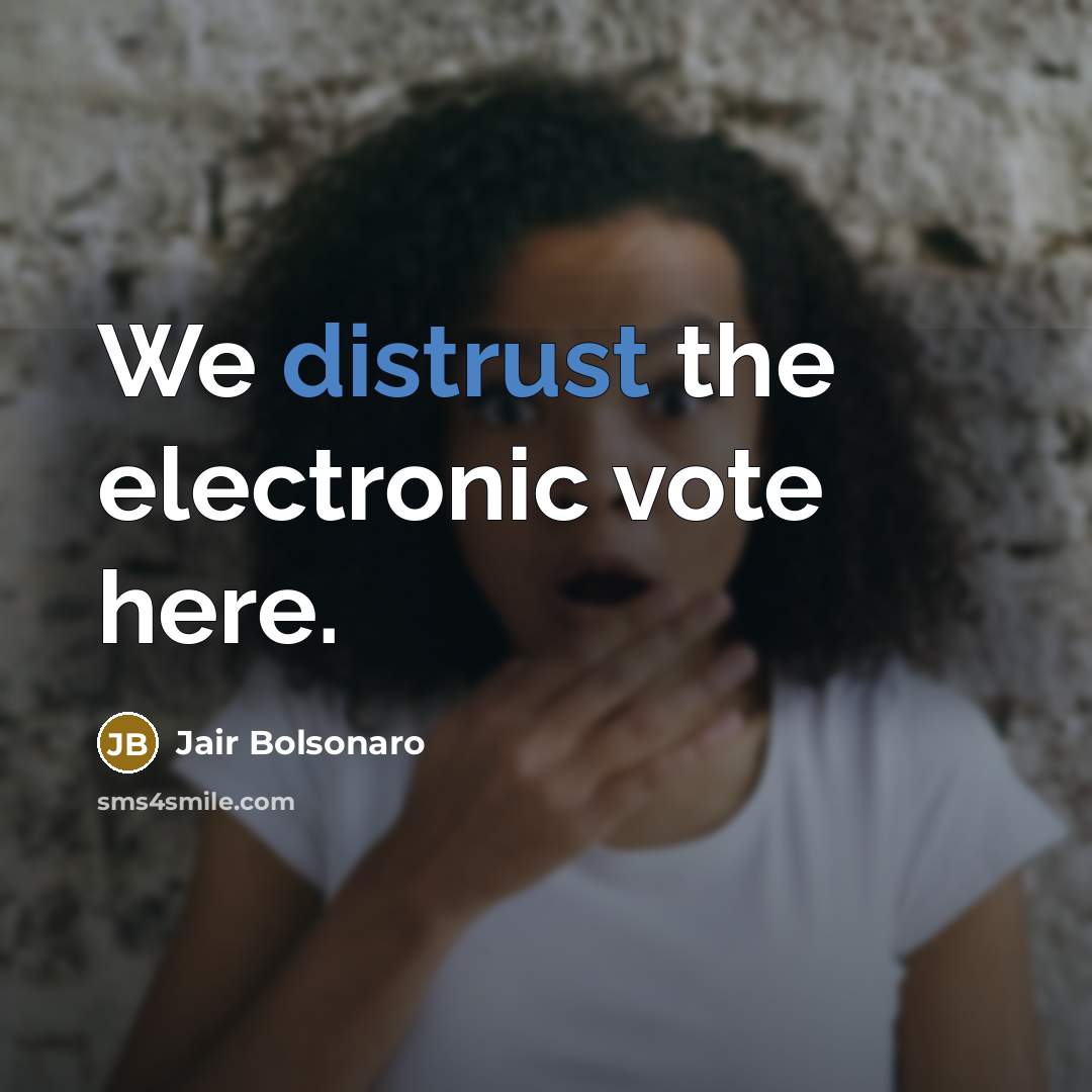 “We distrust the electronic vote here.” quote by Jair Bolsonaro