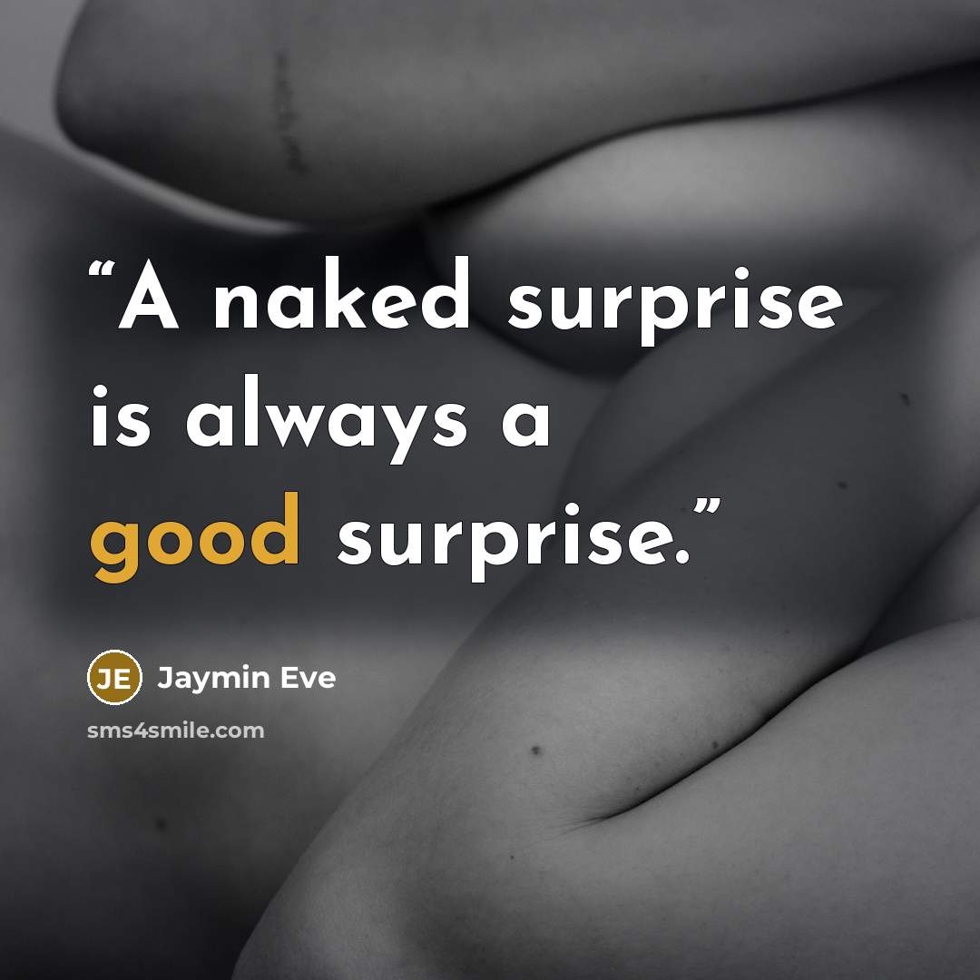 “A naked surprise is always a good surprise.” quote by Jaymin Eve