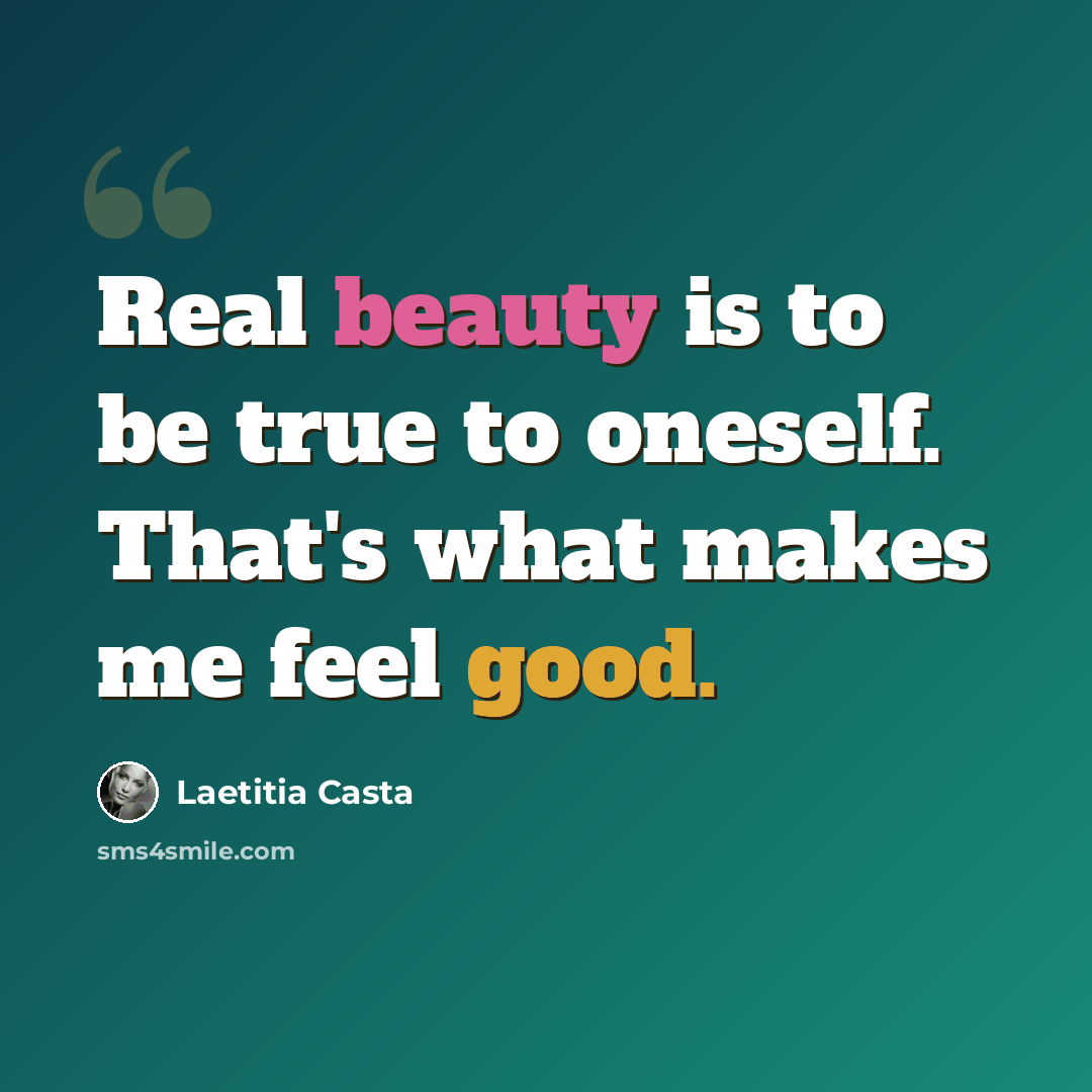 “Real beauty is to be true to oneself. That's what makes me feel good.” quote by Laetitia Casta