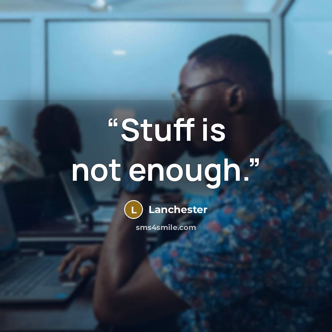 “Stuff is not enough.” quote by Lanchester
