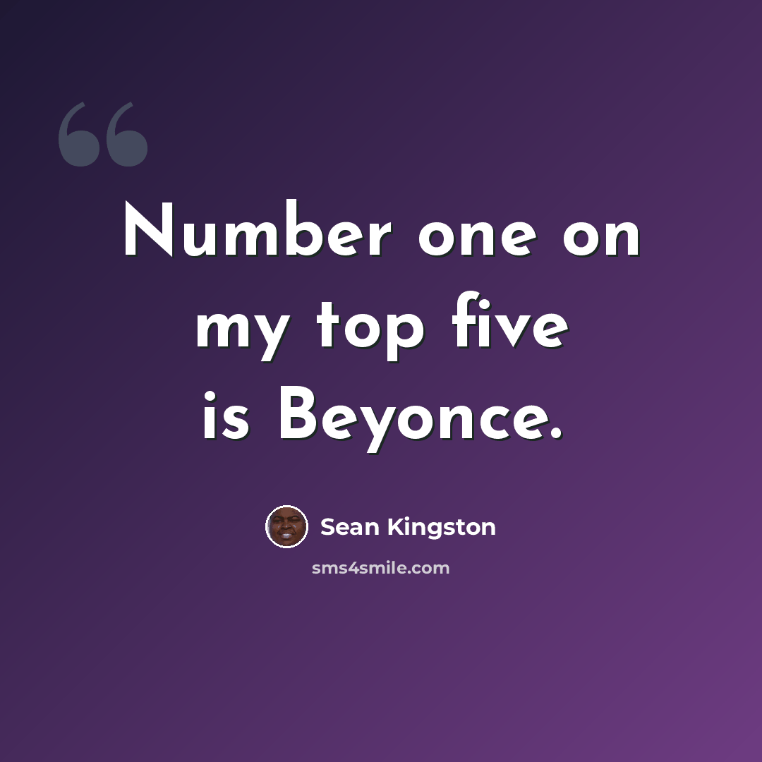 “Number one on my top five is Beyonce.” quote by Sean Kingston