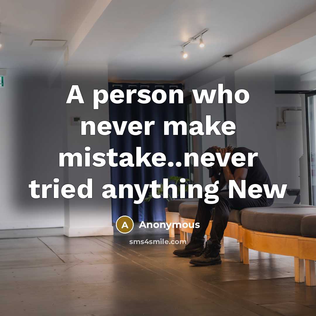 “A person who never make mistake..never tried anything New” quote by Anonymous