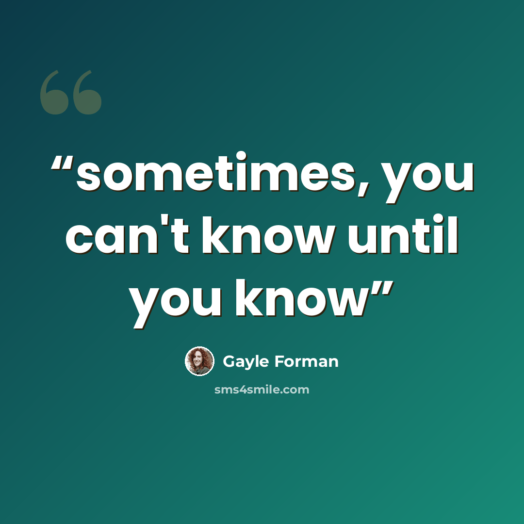 “sometimes, you can't know until you know” quote by Gayle Forman