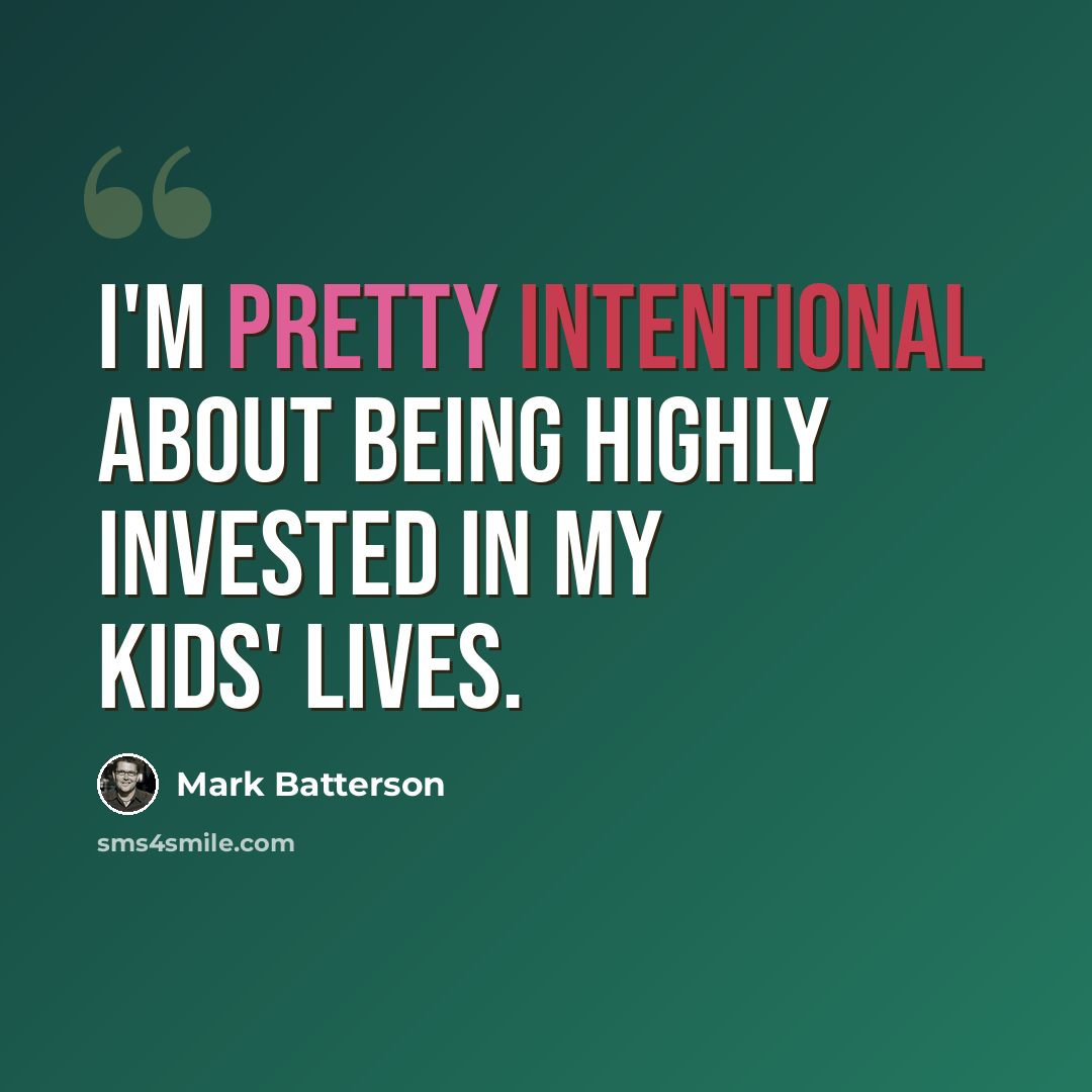 “I'm pretty intentional about being highly invested in my kids' lives.” quote by Mark Batterson