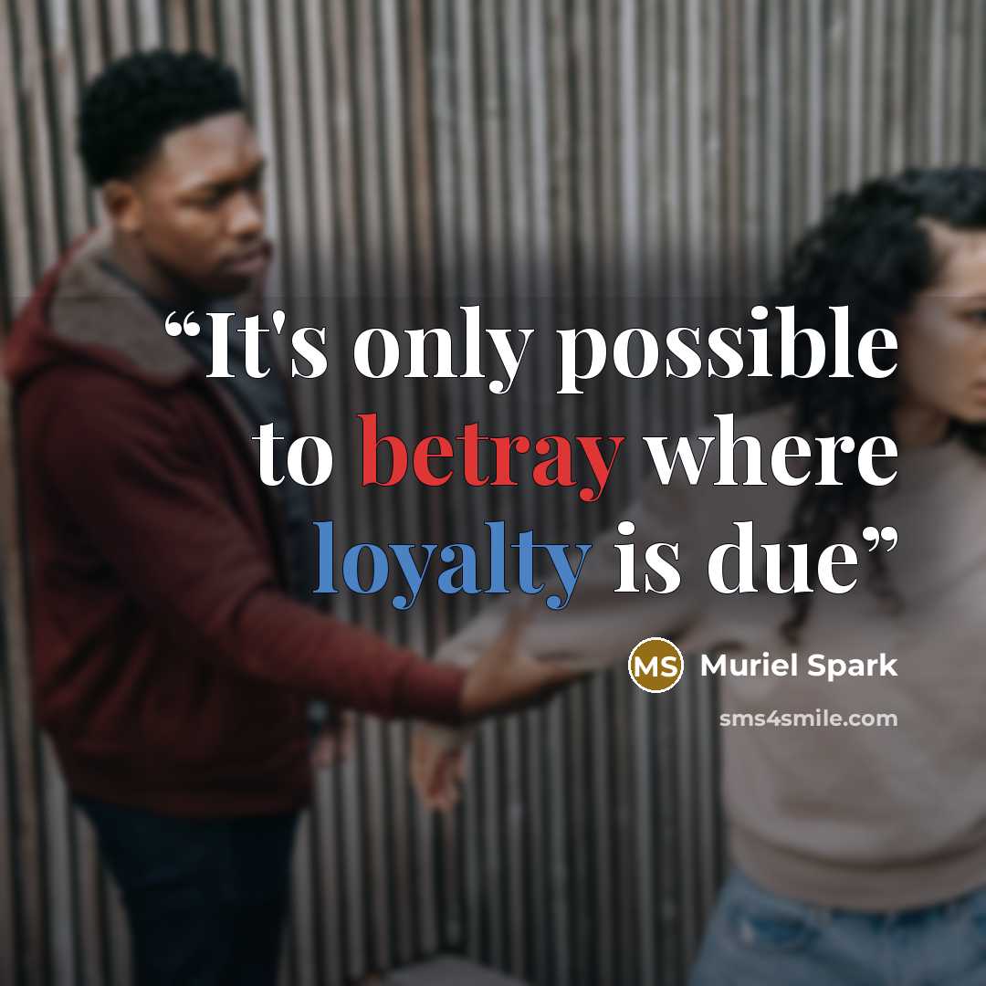 “It's only possible to betray where loyalty is due” quote by Muriel Spark