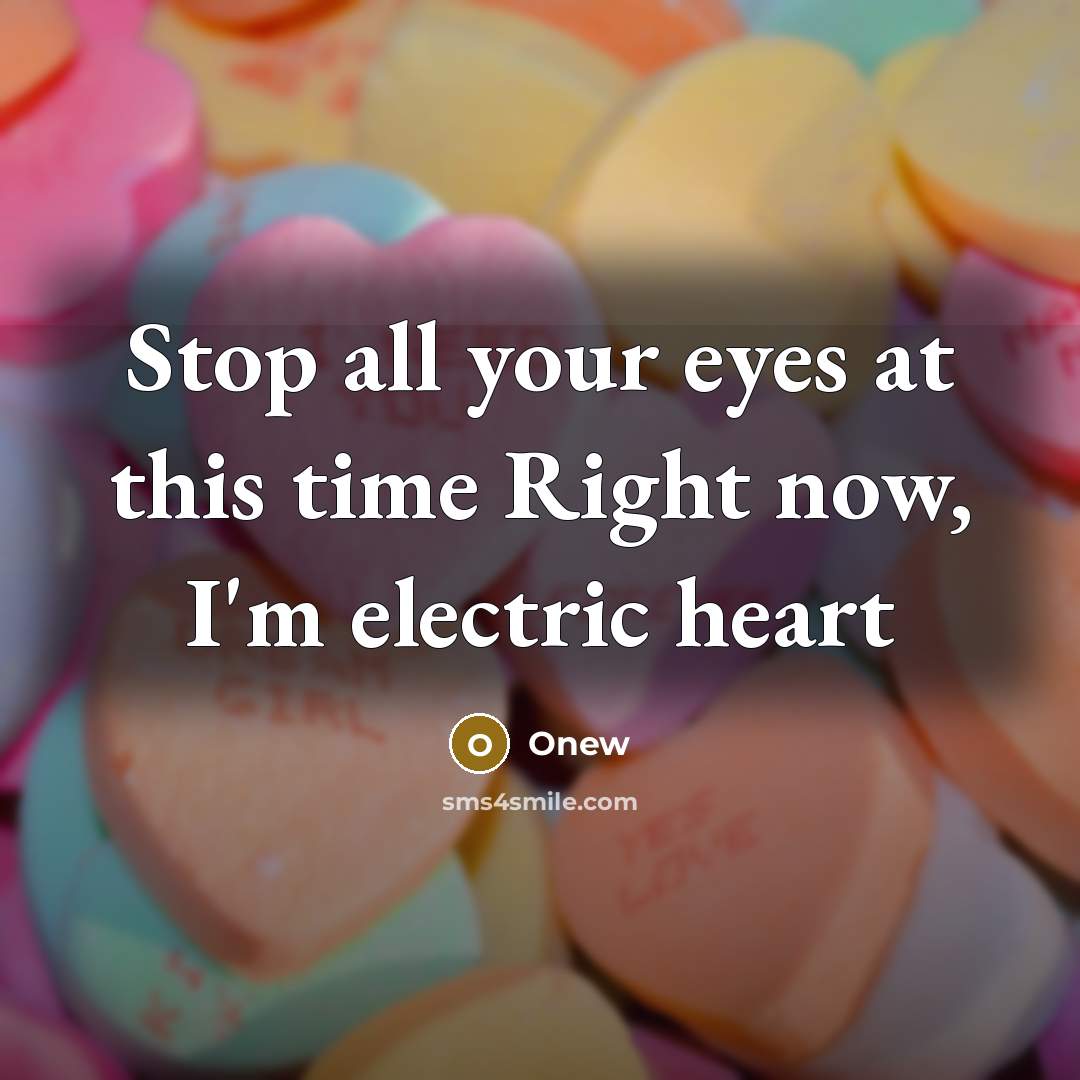 “Stop all your eyes at this time Right now, I'm electric heart” quote by Onew