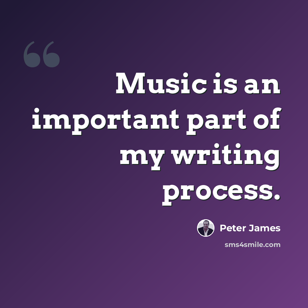 “Music is an important part of my writing process.” quote by Peter James