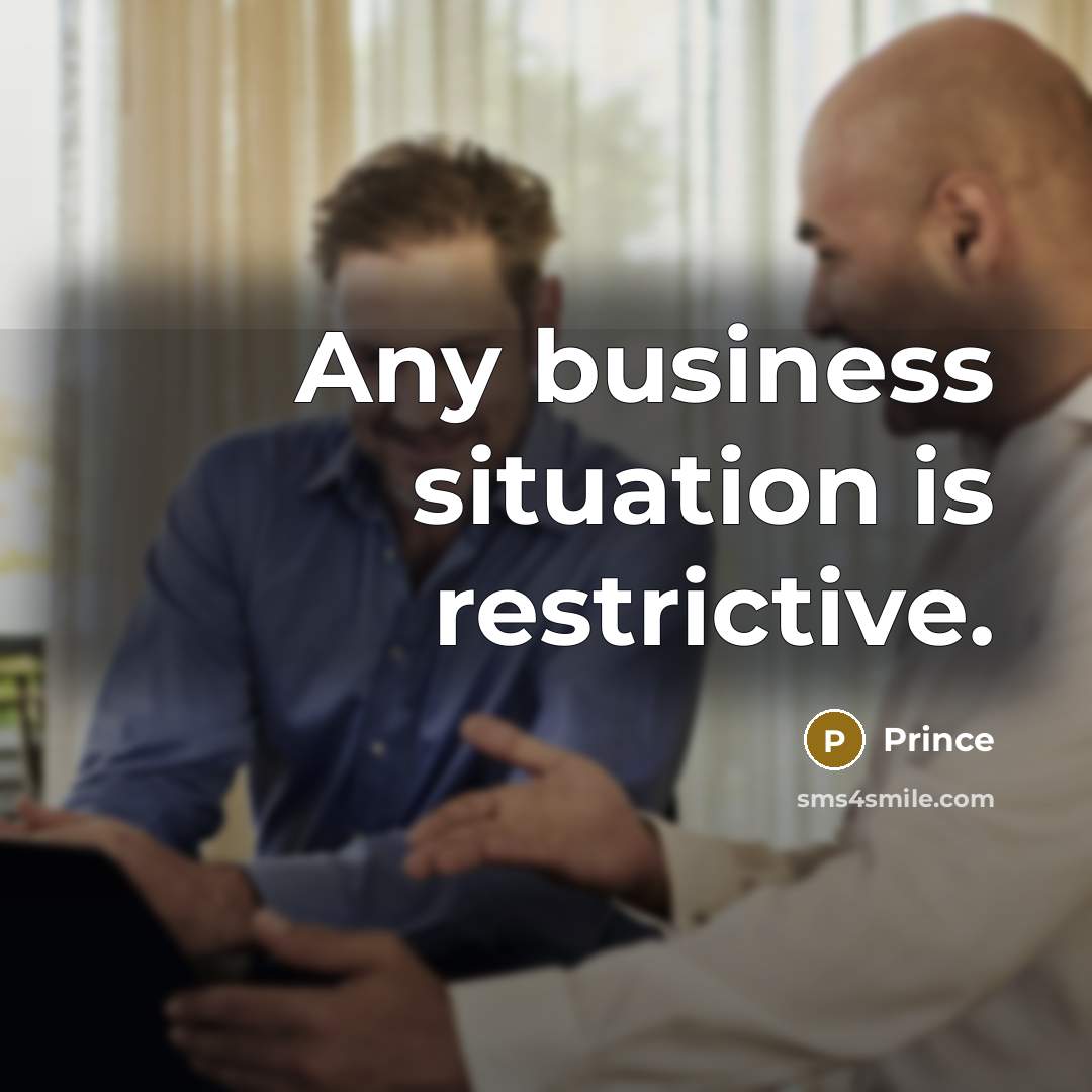 “Any business situation is restrictive.” quote by Prince