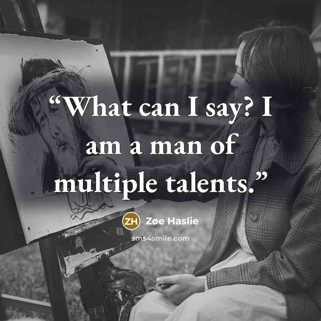 “What can I say? I am a man of multiple talents.” quote by Zøe Haslie