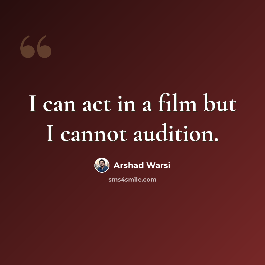 “I can act in a film but I cannot audition.” quote by Arshad Warsi