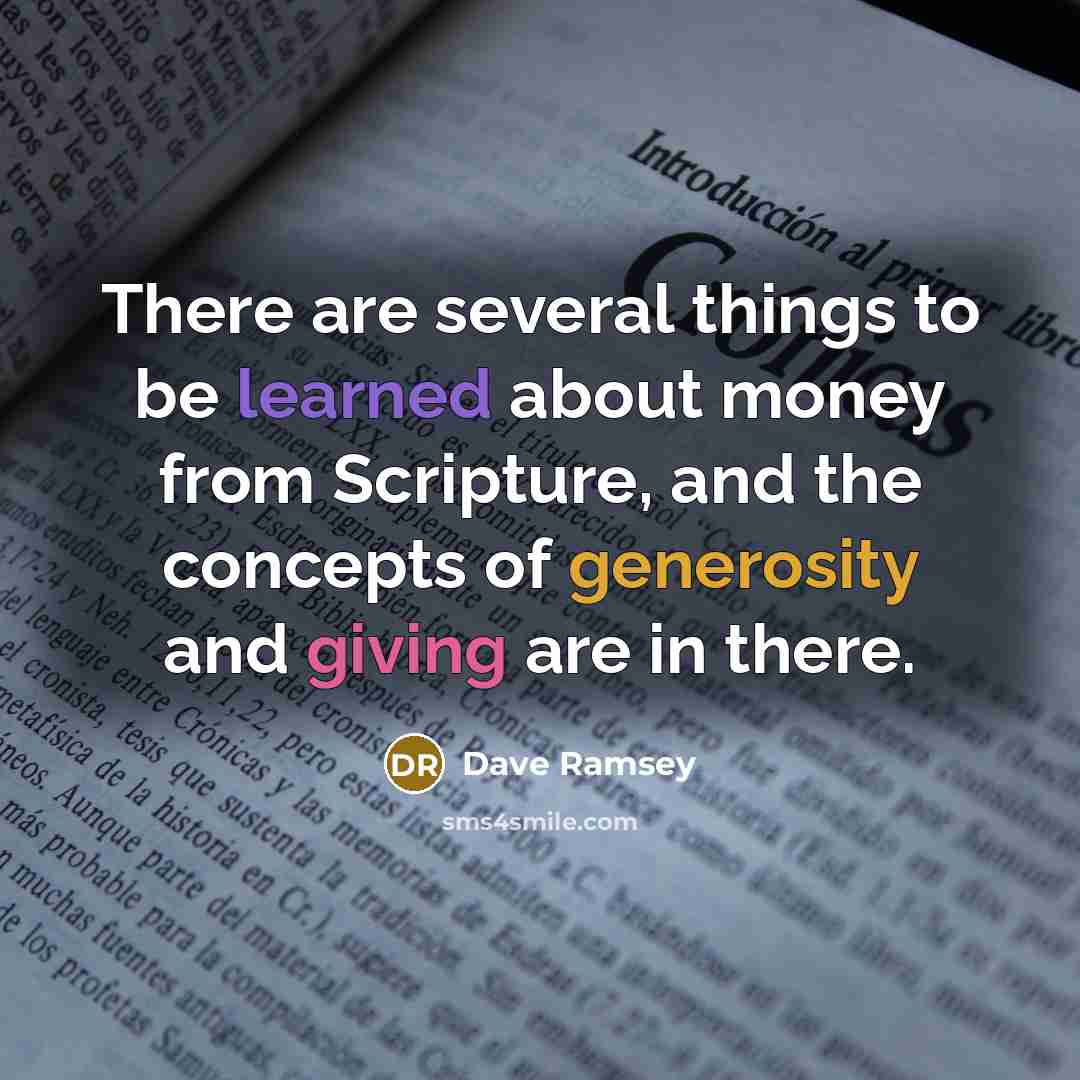 “There are several things to be learned about money from Scripture, and the concepts of generosity and giving are in there.” quote by Dave Ramsey