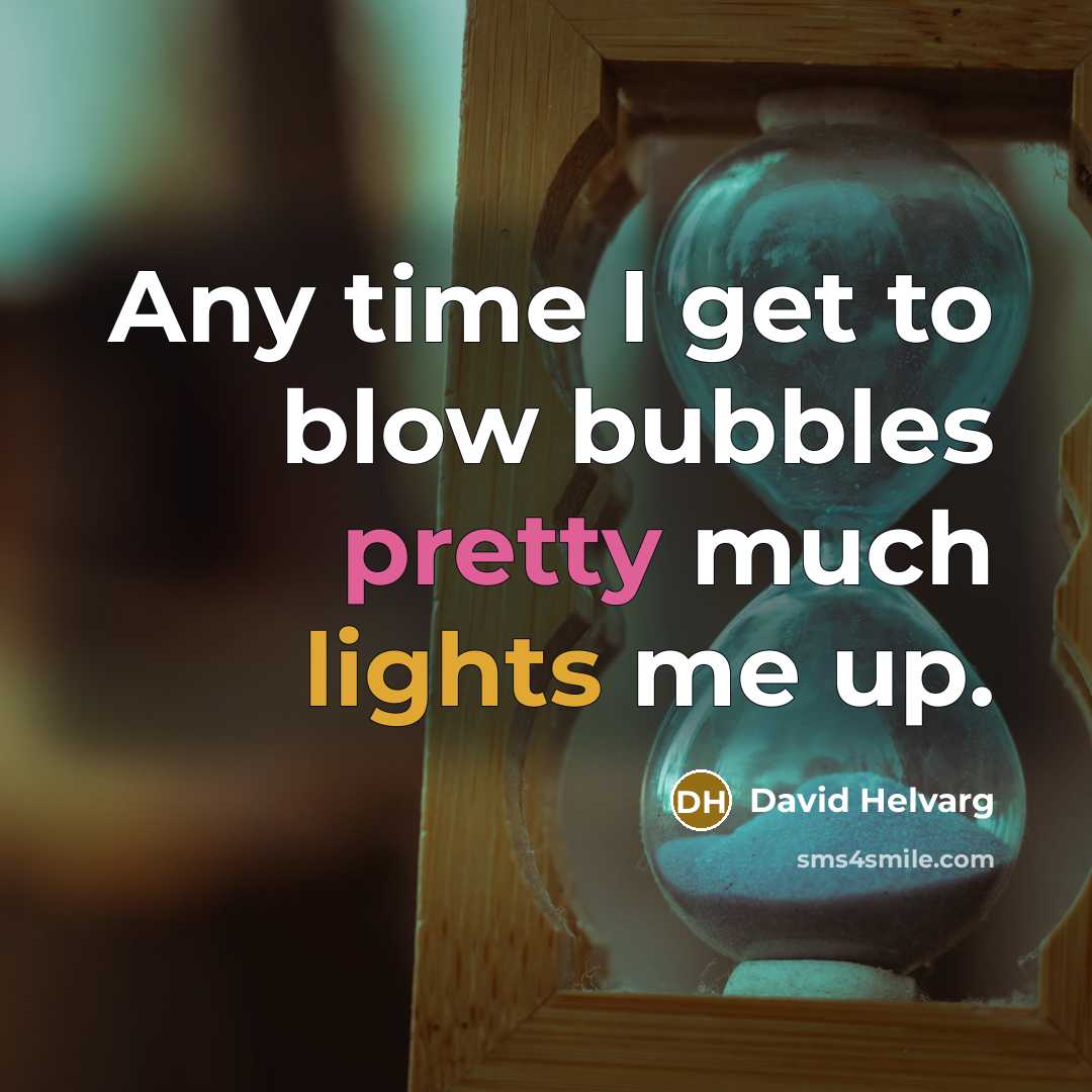 “Any time I get to blow bubbles pretty much lights me up.” quote by David Helvarg