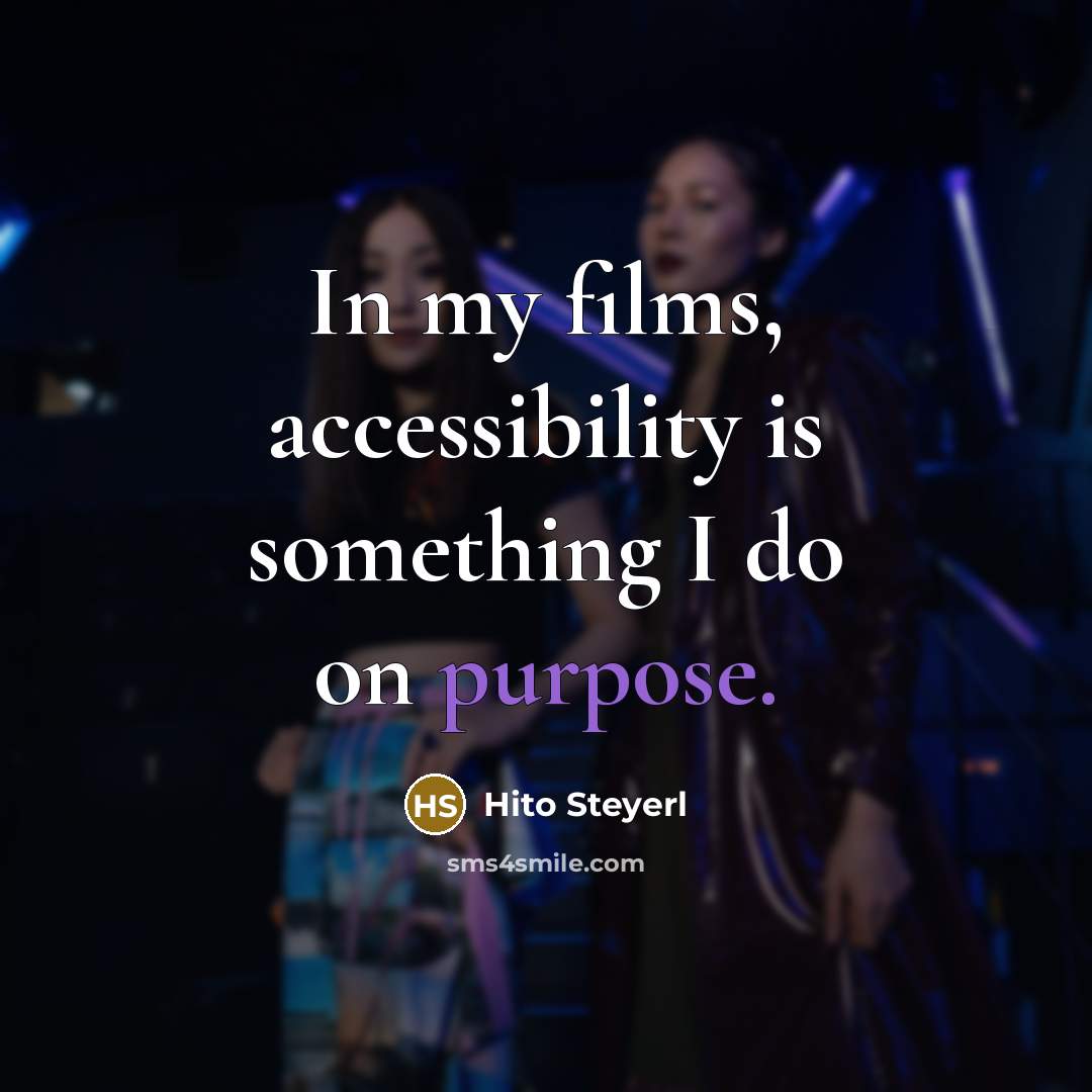 “In my films, accessibility is something I do on purpose.” quote by Hito Steyerl