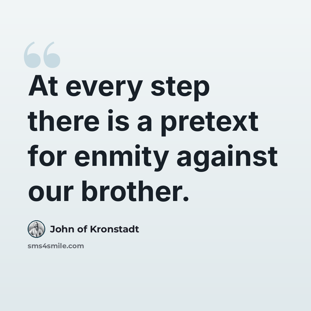 “At every step there is a pretext for enmity against our brother.” quote by John of Kronstadt