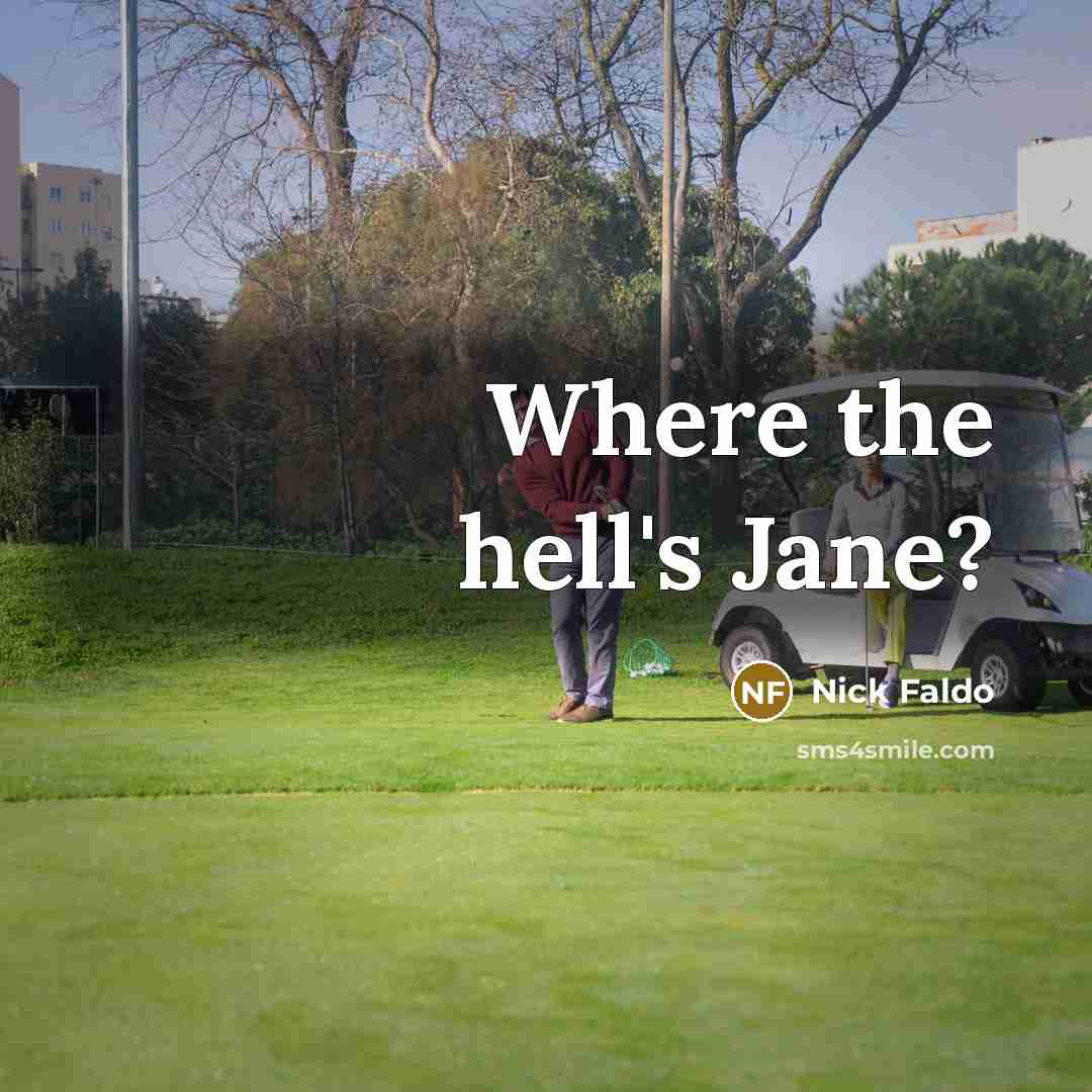 “Where the hell's Jane?” quote by Nick Faldo