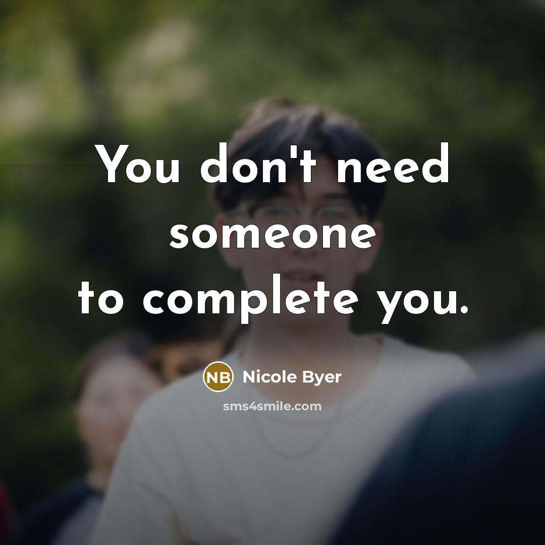 “You don't need someone to complete you.” quote by Nicole Byer