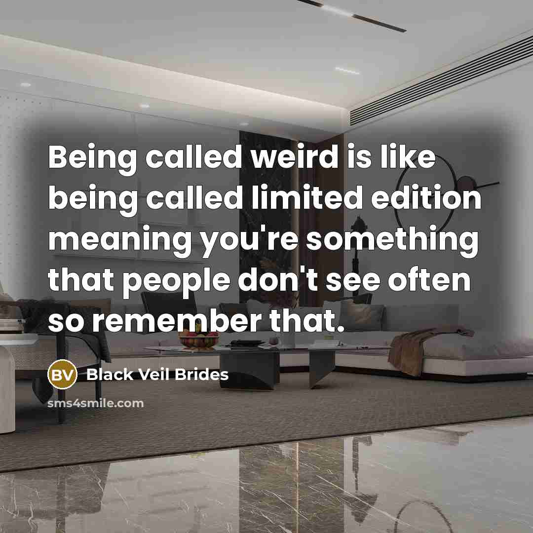 “Being called weird is like being called limited edition meaning you're something that people don't see often so remember that.” quote by Black Veil Brides